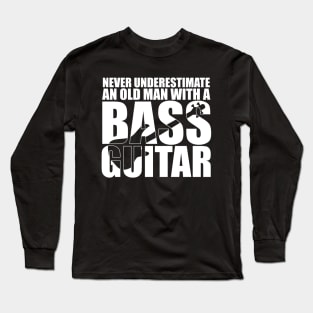 Funny NEVER UNDERSTAND AN OLD MAN WITH A BASS GUITAR T Shirt design cute gift Long Sleeve T-Shirt